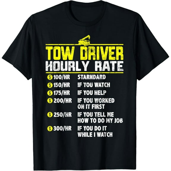 Tow Truck Driver Funny hourly rate gift Towing Dad Grandpa T-Shirt