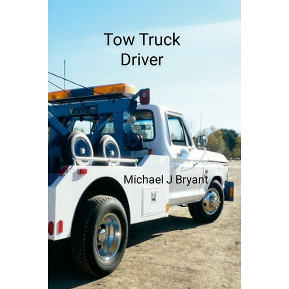 Tow Truck Driver: Michael J Bryant, (Paperback)