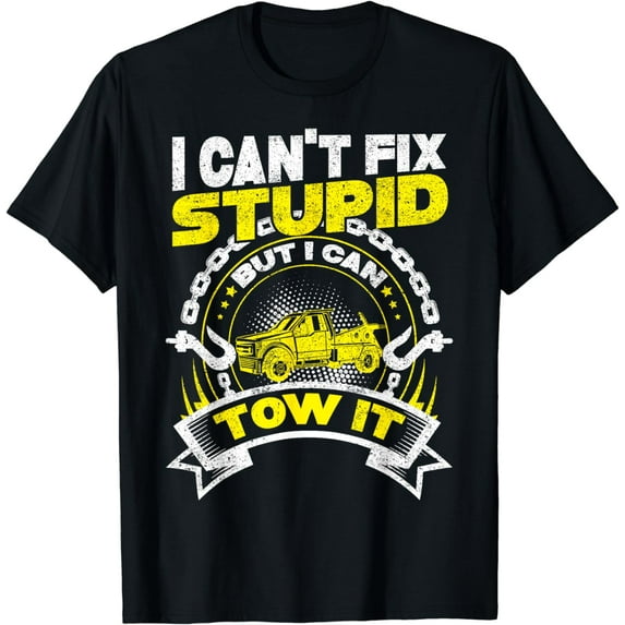 Tow Truck Driver Wrecker I Can't Fix Stupid But I Can Tow It T-Shirt
