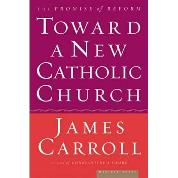 Pre-Owned Toward a New Catholic Church: The Promise of Reform (Paperback) 0618313370 9780618313372