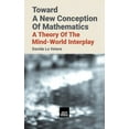 thumbnail image 1 of Toward A New Conception Of Mathematics: A theory of the mind-world interplay, (Hardcover), 1 of 1