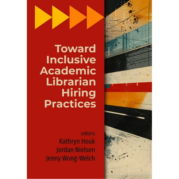 Toward Inclusive Academic Librarian Hiring Practices, (Paperback)