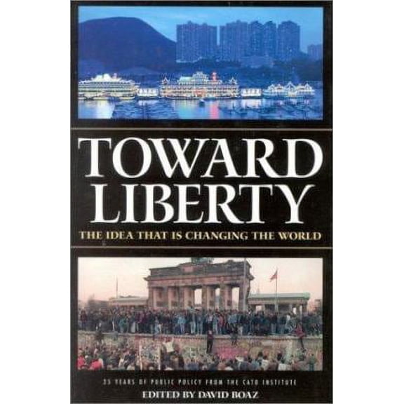 Pre-Owned Toward Liberty: The Idea That Is Changing the World (Hardcover) by David Boaz
