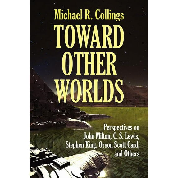 Toward Other Worlds: Perspectives on John Milton, C. S. Lewis, Stephen King, Orson Scott Card, and Others, (Paperback)