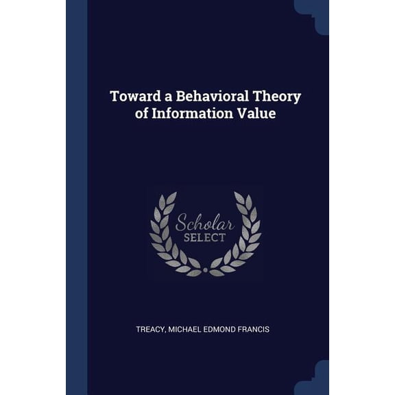 Toward a Behavioral Theory of Information Value (Paperback)