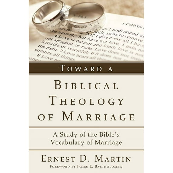 Toward a Biblical Theology of Marriage: A Study of the Bible's Vocabulary of Marriage, (Paperback)