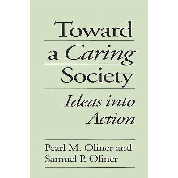 Toward a Caring Society: Ideas Into Action, (Paperback)