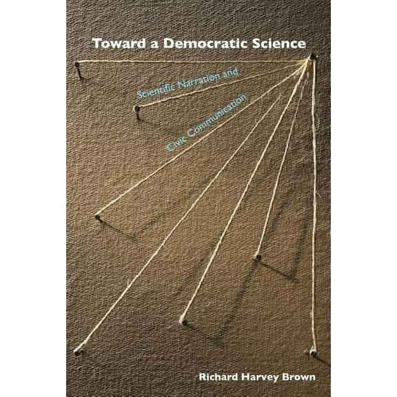 Toward a Democratic Science : Scientific Narration and Civic Communication (Paperback)