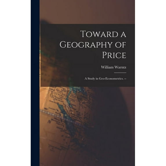 Toward a Geography of Price: a Study in Geo-econometrics. --, (Hardcover)