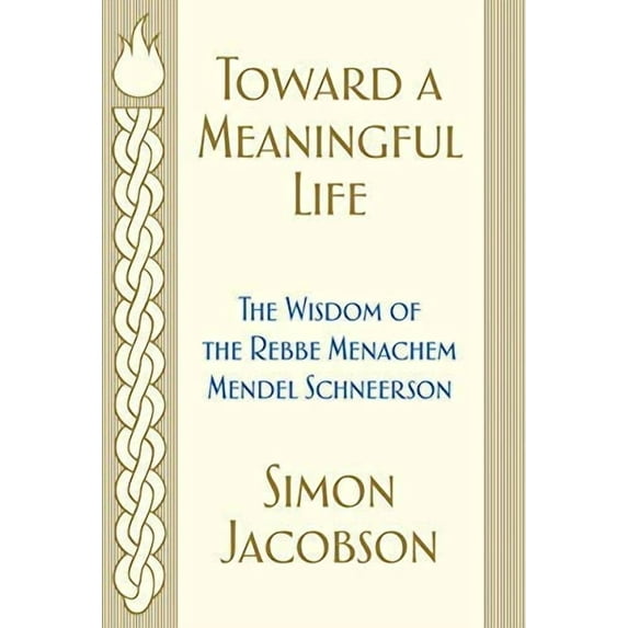 Toward a Meaningful Life : The Wisdom of the Rebbe Menachem Mendel Schneerson