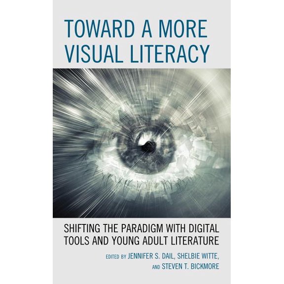 Toward a More Visual Literacy: Shifting the Paradigm with Digital Tools and Young Adult Literature, (Hardcover)
