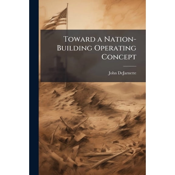 Toward a Nation-Building Operating Concept, (Paperback)