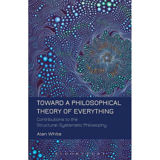 Toward a Philosophical Theory of Everything: Contributions to the ...