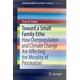 thumbnail image 1 of Toward a Small Family Ethic: How Overpopulation and Climate Change Are Affecting the Morality of Procreation, (Paperback), 1 of 8