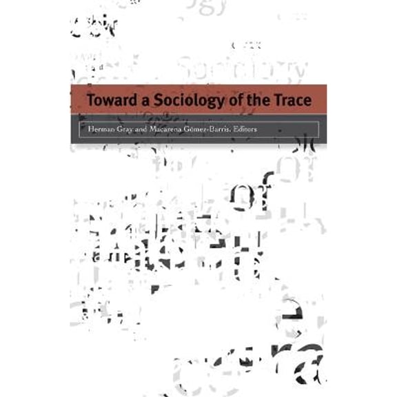 Pre-Owned Toward a Sociology of the Trace (Hardcover) by Herman Gray, Macarena Gomez-Barris