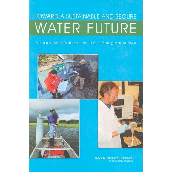 Toward a Sustainable and Secure Water Future: A Leadership Role for the U.S. Geological Survey, (Paperback)