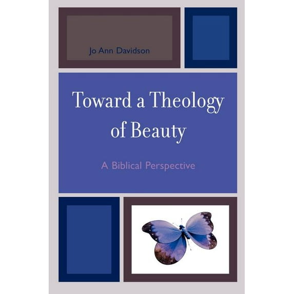 Toward a Theology of Beauty: A Biblical Perspective, (Paperback)