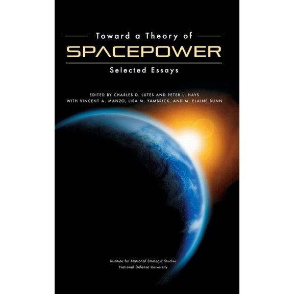 Toward a Theory of Spacepower: Selected Essays (Hardcover)