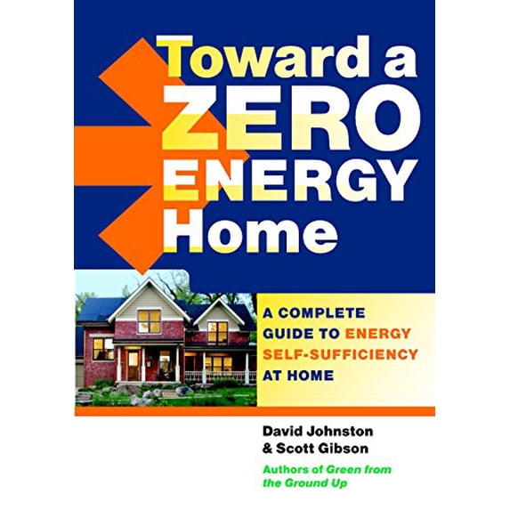 Pre-Owned Toward a Zero Energy Home: A Complete Guide to Energy Self-Sufficiency at Home (Paperback) 1600851436 9781600851438