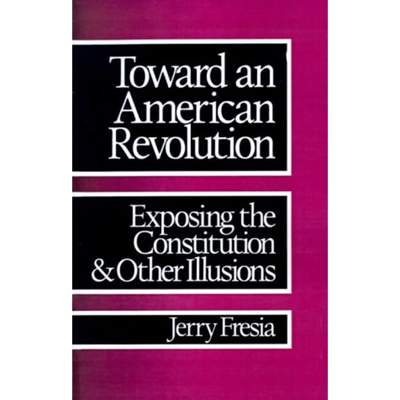 Pre-Owned Toward an American Revolution: Exposing the Constitution and Other Illusions (Paperback) 0896082970 9780896082977