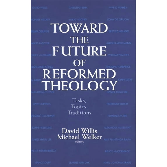 Toward the Future of Reformed Theology: Tasks, Topics, Traditions, (Paperback)