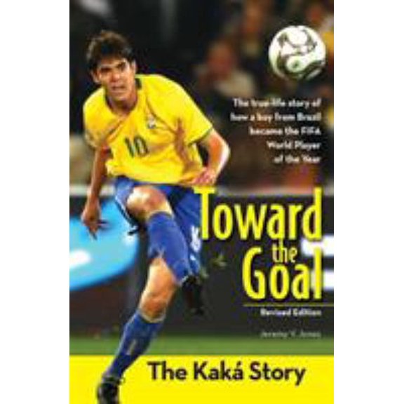 Pre-Owned Toward the Goal, Revised Edition: The Kaká Story (Paperback) 0310738407 9780310738404
