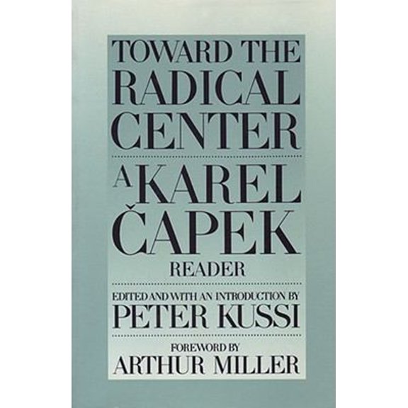 Pre-Owned Toward the Radical Center: A Karel Capek Reader (Paperback) 0945774079 9780945774075
