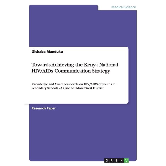 Towards Achieving the Kenya National HIV/AIDs Communication Strategy (Paperback)