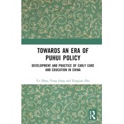 Towards An Era of Puhui Policy Development and Practice of Early Care and Education in China, Hardcover