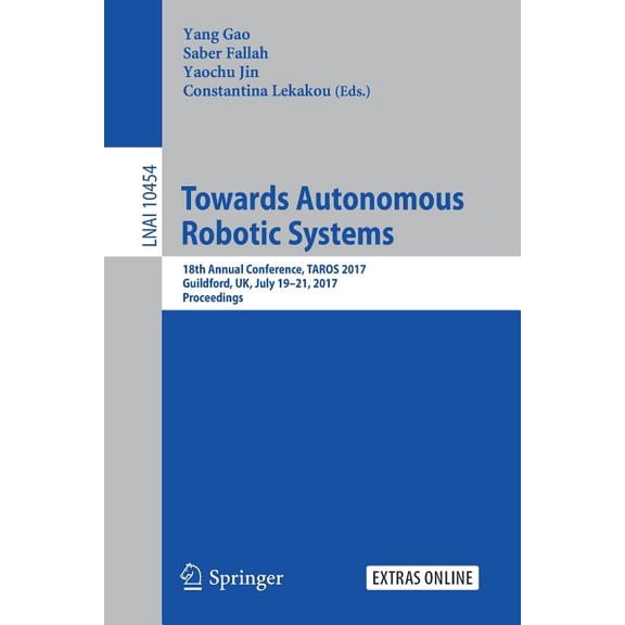 Towards Autonomous Robotic Systems: 18th Annual Conference, Taros 2017, Guildford, Uk, July 19-21, 2017, Proceedings, (Paperback)