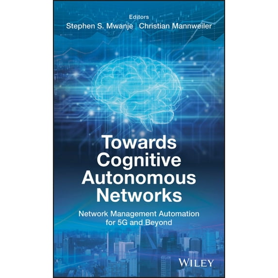 Towards Cognitive Autonomous Networks: Network Management Automation for 5g and Beyond, (Hardcover)