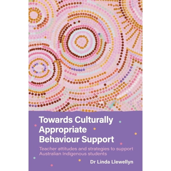Towards Culturally Appropriate Behaviour Support: Teacher attitudes and strategies to support Australian Indigenous stud, (Paperback)