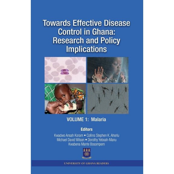 Towards Effective Disease Control in Ghana: Research and Policy Implications. Volume 1 Malaria (Paperback)