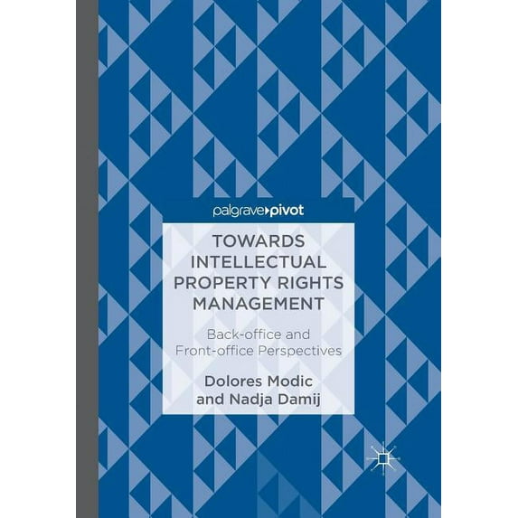 Towards Intellectual Property Rights Management: Back-Office and Front-Office Perspectives, (Paperback)