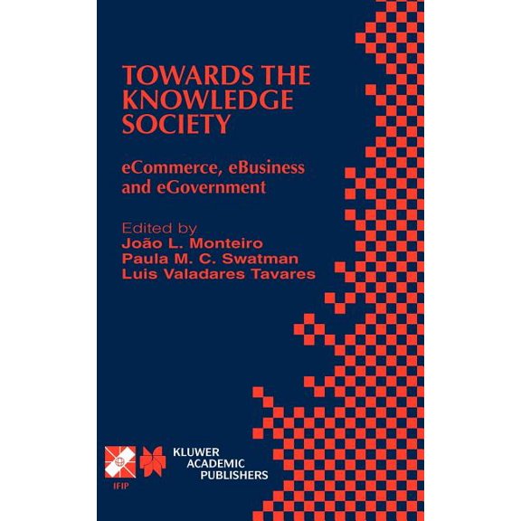 IFIP Advances in Information and Communi Towards the Knowledge Society: Ecommerce, Ebusiness and Egovernment the Second Ifip Conference on E-Commerce, E-Business, Book 105, (Hardcover)