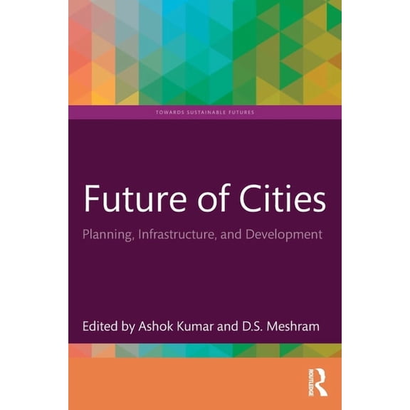 Towards Sustainable Futures Future of Cities: Planning, Infrastructure, and Development, (Paperback)