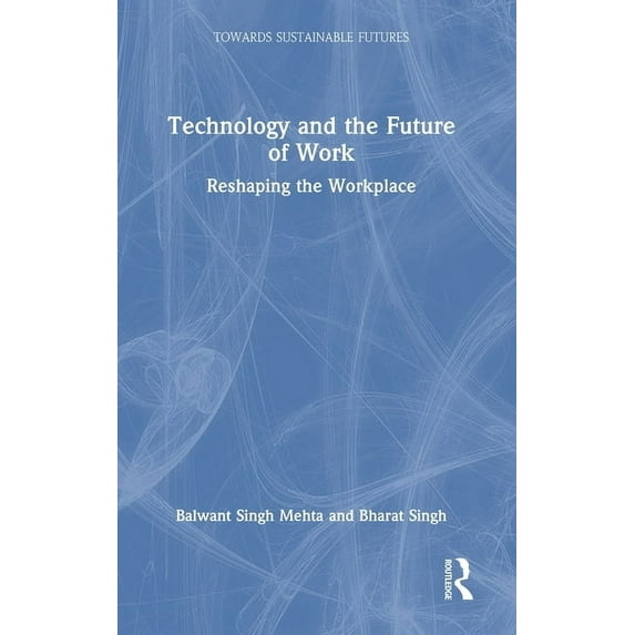 Towards Sustainable Futures Technology and the Future of Work: Reshaping the Workplace, (Hardcover)