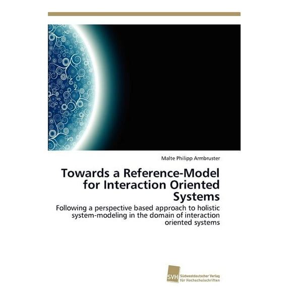 Towards a Reference-Model for Interaction Oriented Systems (Paperback)