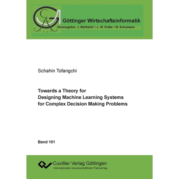 Towards a Theory for Designing Machine Learning Systems for Complex Decision Making Problems (Paperback)