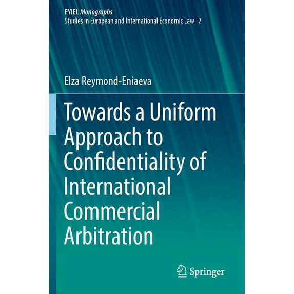 Towards a Uniform Approach to Confidentiality of International Commercial Arbitration, (Paperback)