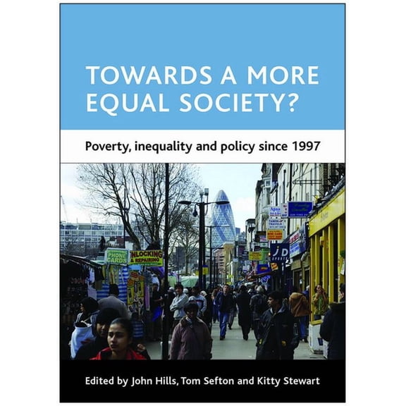 Case Studies on Poverty, Place and Polic Towards a More Equal Society?: Poverty, Inequality and Policy Since 1997, (Hardcover)
