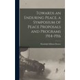 thumbnail image 1 of Towards an Enduring Peace, a Symposium of Peace Proposals and Programs 1914-1916 (Hardcover), 1 of 1