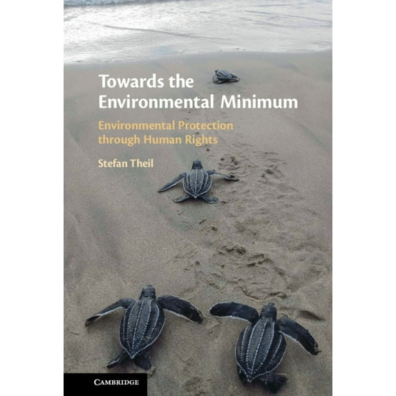 Towards the Environmental Minimum: Environmental Protection Through Human Rights, (Hardcover)