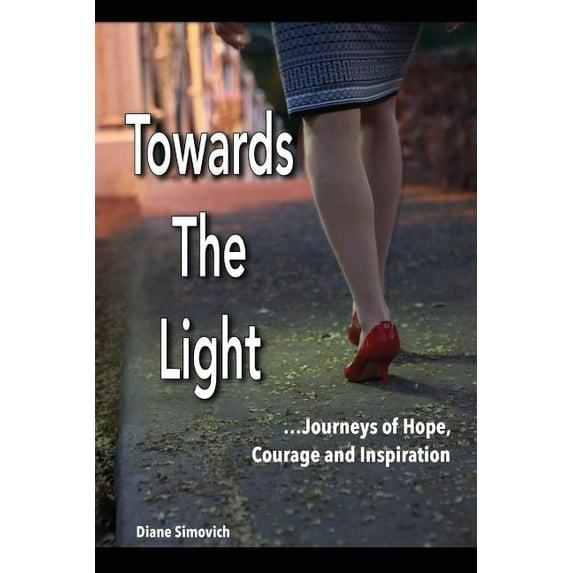 Towards the Light: Journeys of Hope, Courage and Inspiration