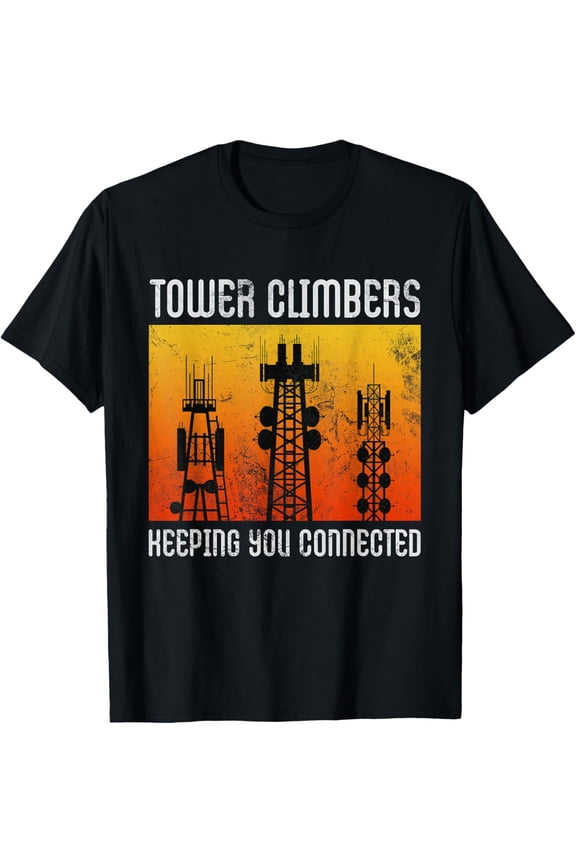 Tower Climbers Keeping You Connected Cell Mast Climbing T-Shirt