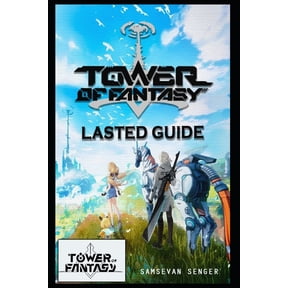 Tower of Fantasy Lasted Guide: Best Tips, Tricks and Strategies to Become a Pro Player, (Paperback)