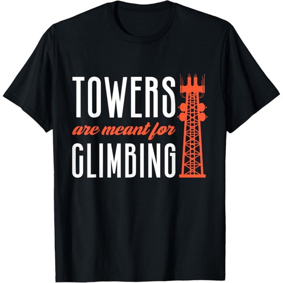 Towers Meant For Climbing Telecommunication Tower Climber T-Shirt