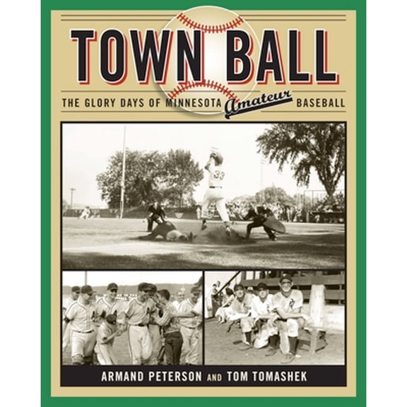 Pre-Owned Town Ball: The Glory Days of Minnesota Amateur Baseball (Hardcover) 0816646759 9780816646753