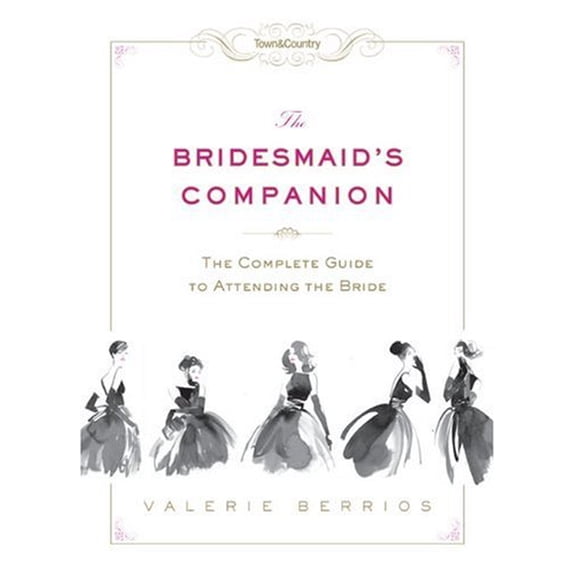 Pre-Owned Town & Country The Bridesmaid's Companion: The Complete Guide to Attending the Bride (Hardcover) 158816795X 9781588167958