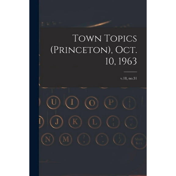 Town Topics (Princeton), Oct. 10, 1963; v.18, no.31, (Paperback)